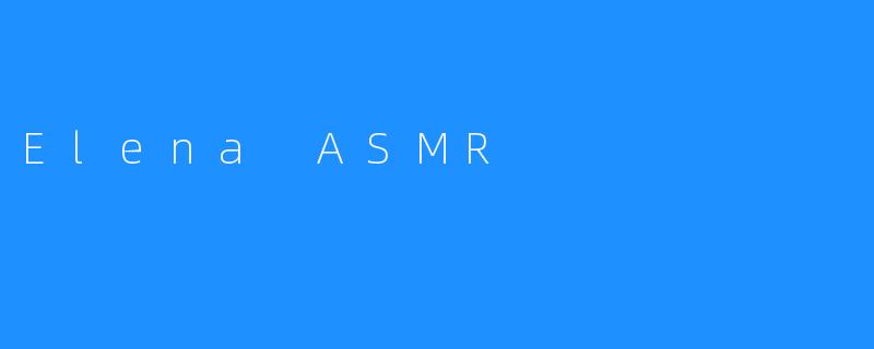 Elena ASMR